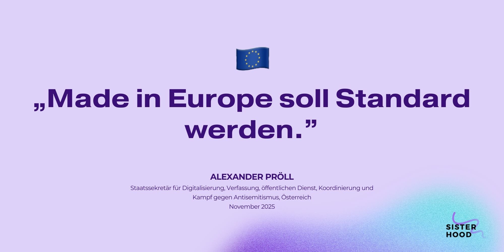 Zitat ‘Made in Europe soll Standard werden’ von Alexander Pröll vor lila Hintergrund mit EU-Flagge und SISTERHOOD Branding
